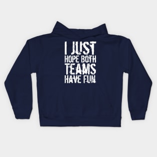 I Just Hope Both Teams Have Fun Kids Hoodie